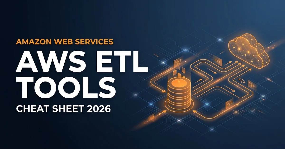 AWS ETL Tools Cheat Sheet: Glue, DMS, Kinesis, EMR & Data Pipeline (2026)