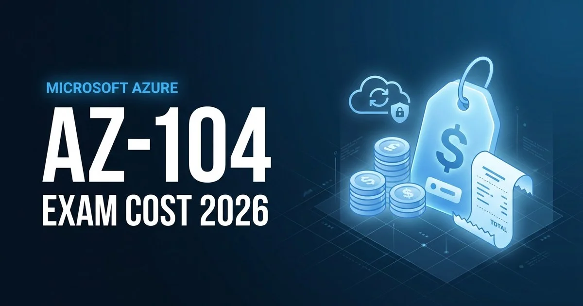 AZ-104 exam cost 2026 - the real total price to get Microsoft Azure Administrator certified