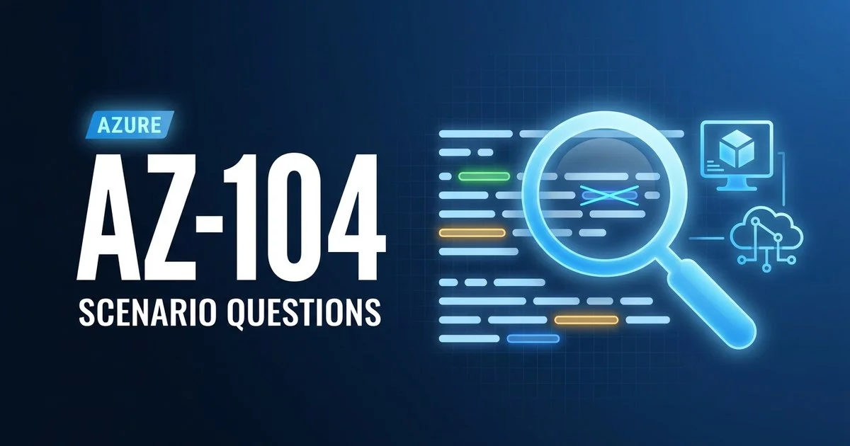 AZ-104 scenario questions decoded - keywords, qualifiers and traps