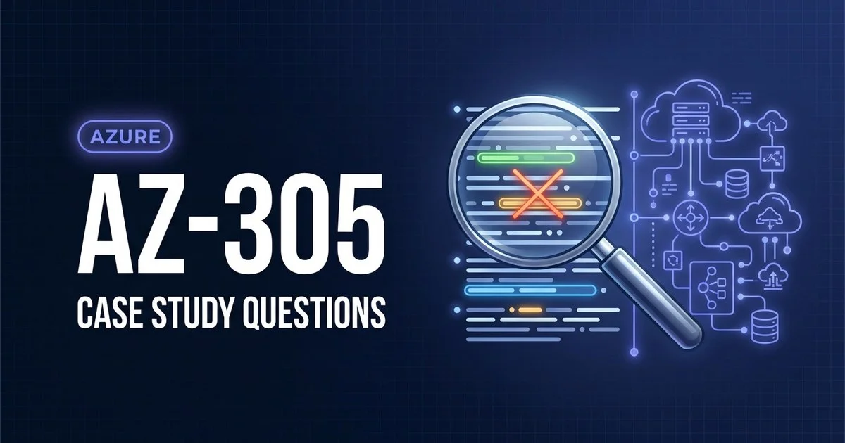 AZ-305 case study questions decoded - keywords, qualifiers and traps