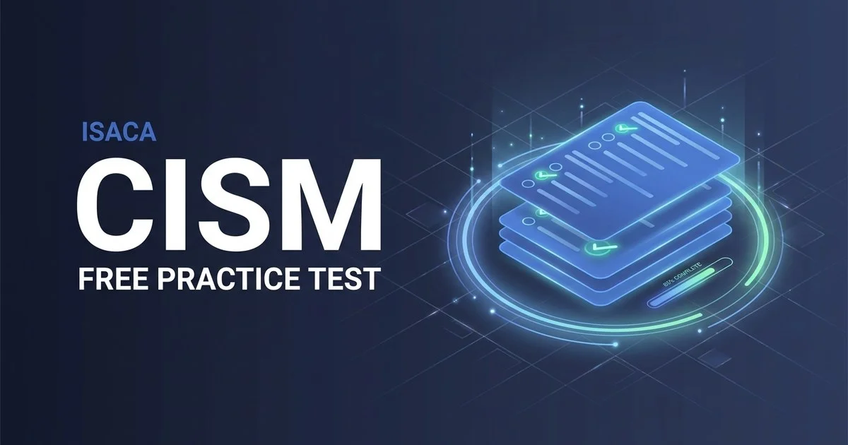 CISM Practice Test 2026: Free Questions & Study Guide for Certified Information Security Manager