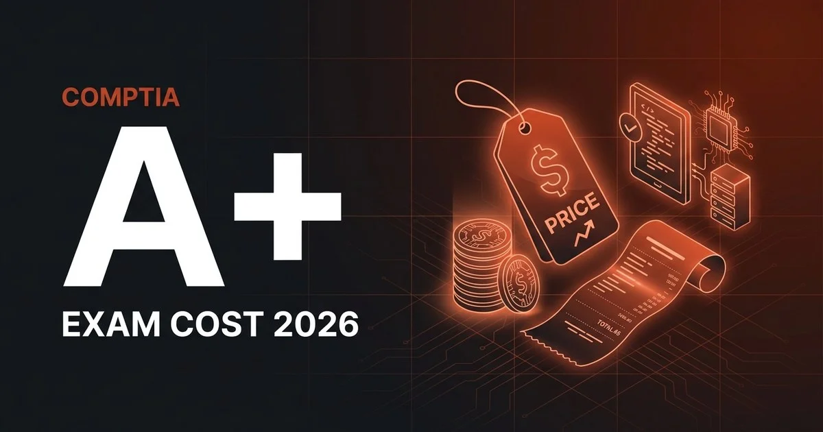 CompTIA A+ exam cost 2026 - why two exams make the price double