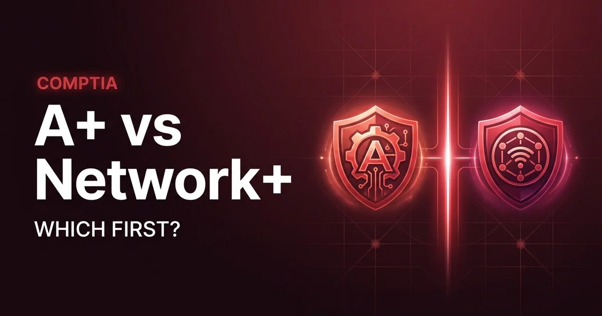 A+ vs Network+ 2026: Which CompTIA Cert Should You Take First?