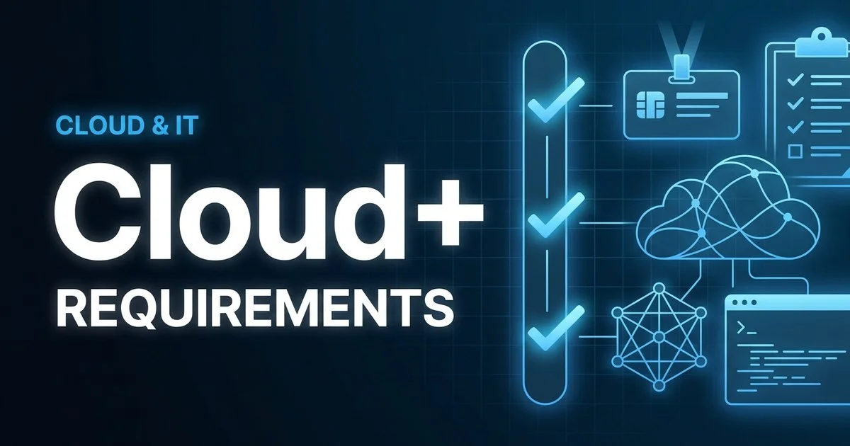 CompTIA Cloud+ (CV0-004) exam eligibility and requirements overview