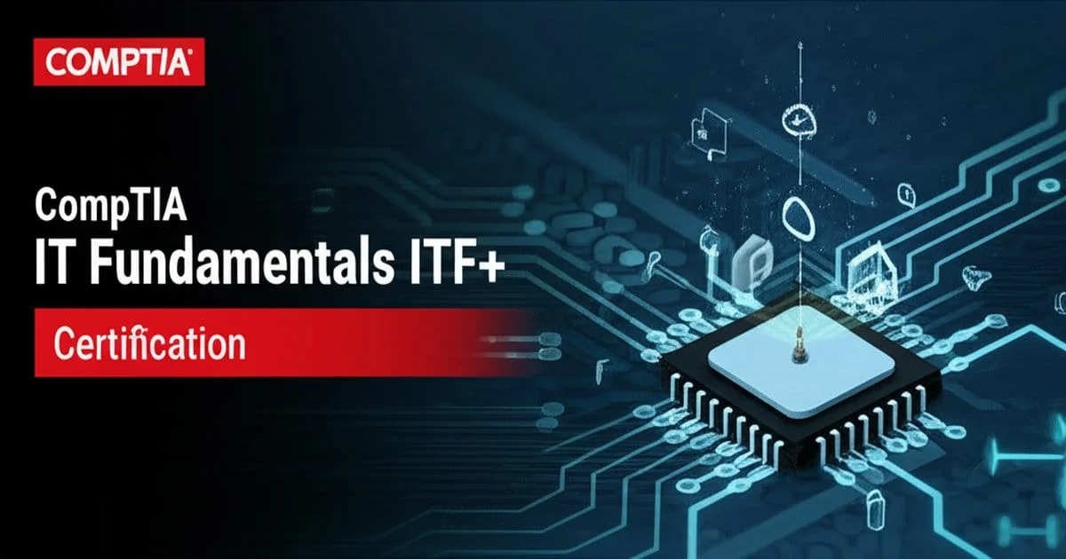 CompTIA IT Fundamentals+ ITF+ Guide 2026: Entry-Level IT