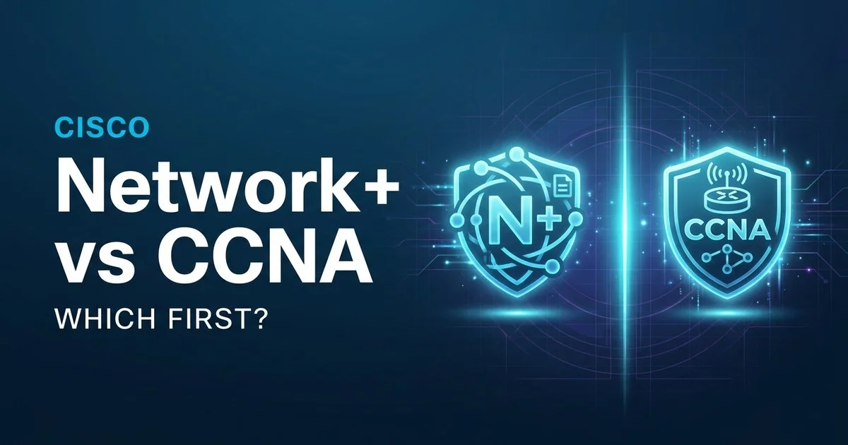 Network+ vs CCNA 2026: Which Networking Cert Should You Take First?