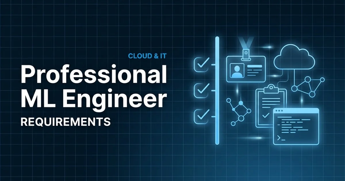 Google Cloud Professional Machine Learning Engineer exam eligibility and requirements overview