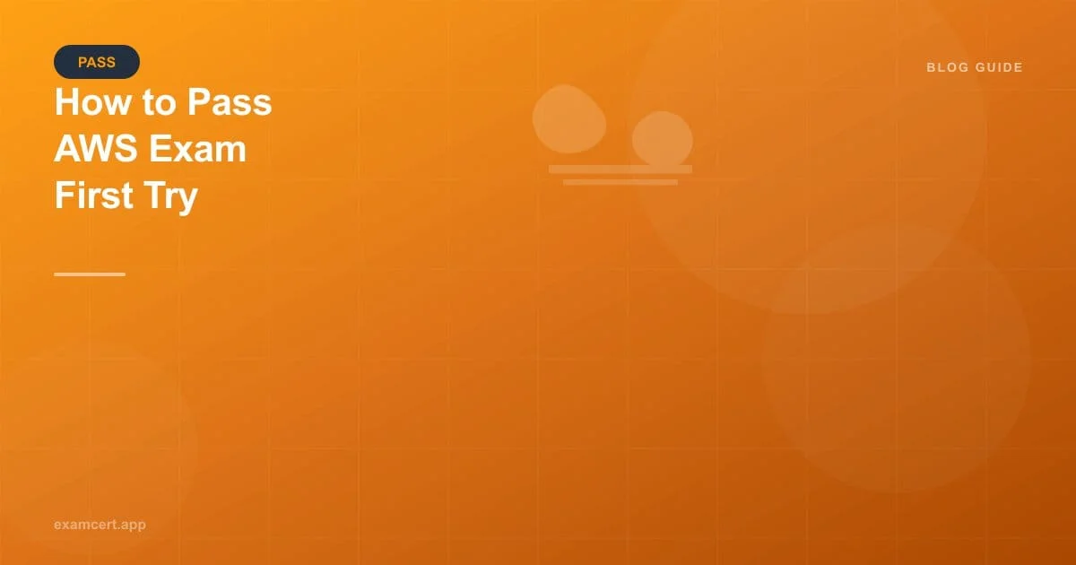 How to Pass Your AWS Exam on the First Try