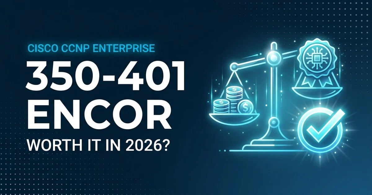 Is 350-401 ENCOR Worth It in 2026? An Honest Verdict