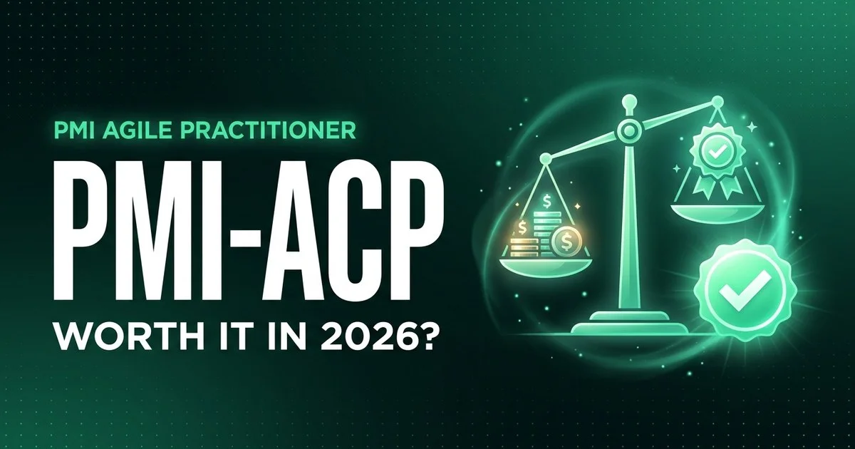 Is PMI-ACP Worth It in 2026? An Honest Verdict