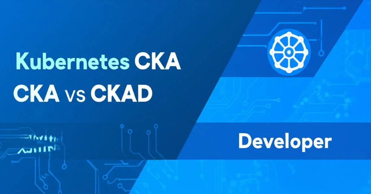 CKA vs CKAD 2025: Which Kubernetes Cert Should You Get?
