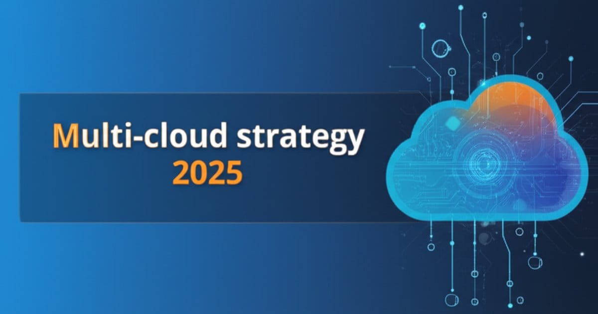 Multi-Cloud Strategy 2025: Cross-Platform Cloud Expertise